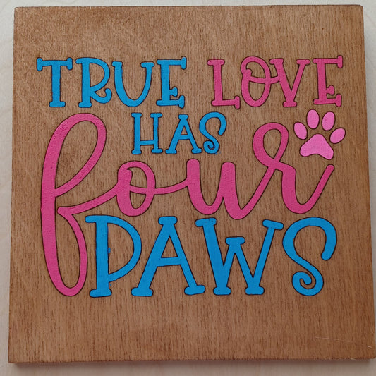 True Love Has Four Paws Wooden Sign